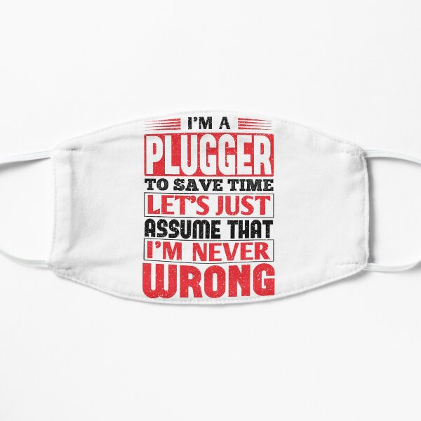 Plugger To Save Time Let's Just Assume That I'm Never Wrong Flat Mask
