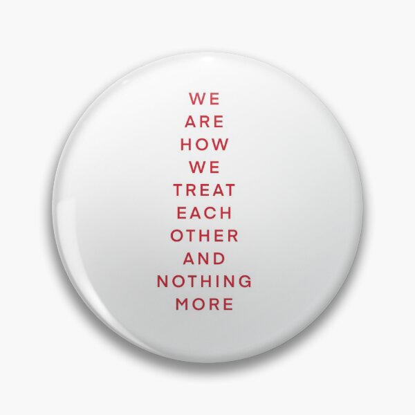 Item preview, We are how we treat each other and nothing more quote designed and sold by nikkihistory.