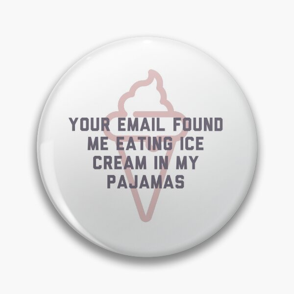 Item preview, Your email found me eating ice cream in my pajamas (I hope this email finds you well) designed and sold by bellatierra.