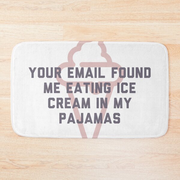 Item preview, Your email found me eating ice cream in my pajamas (I hope this email finds you well) designed and sold by bellatierra.