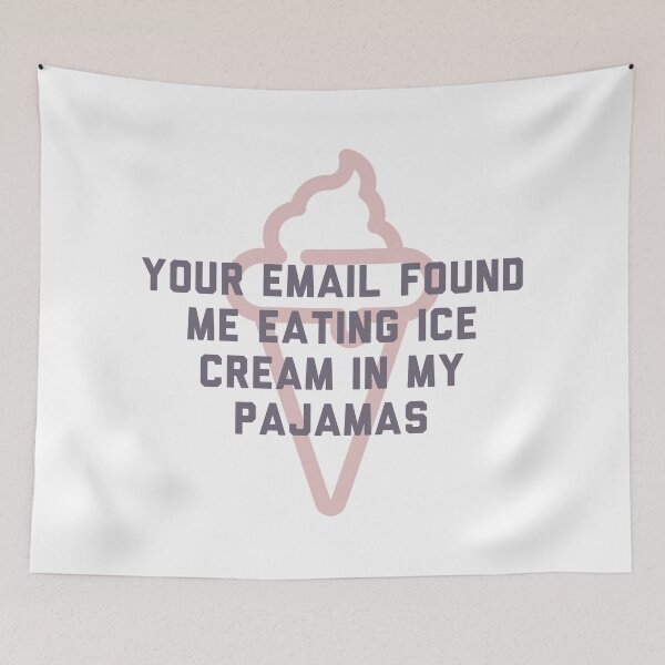 Item preview, Your email found me eating ice cream in my pajamas (I hope this email finds you well) designed and sold by bellatierra.