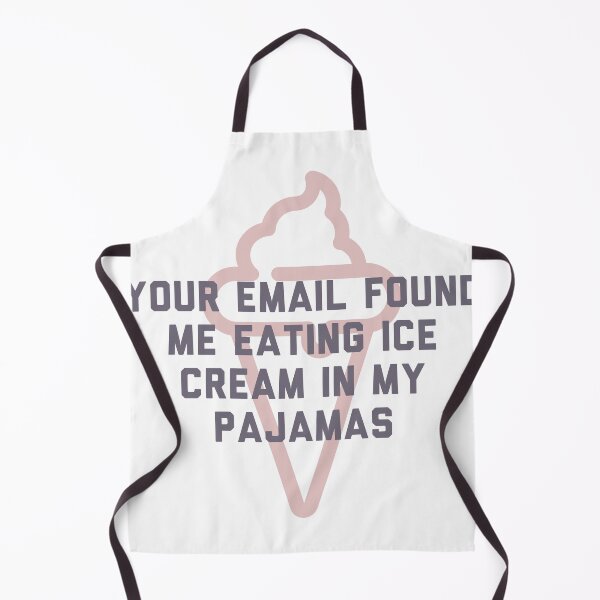 Item preview, Your email found me eating ice cream in my pajamas (I hope this email finds you well) designed and sold by bellatierra.