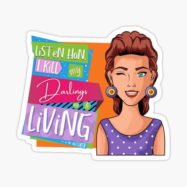 Listen hon, I kill my darlings for a living - It's the life of an author! Sticker