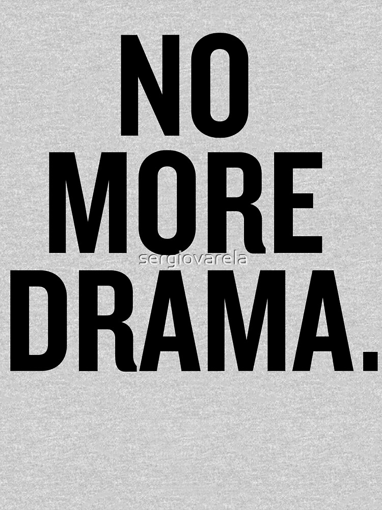 No more drama. by sergiovarela