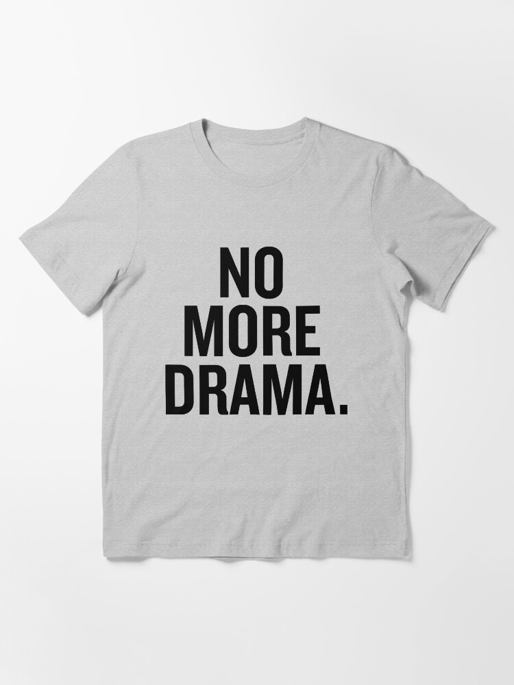 Alternate view of No more drama. Essential T-Shirt