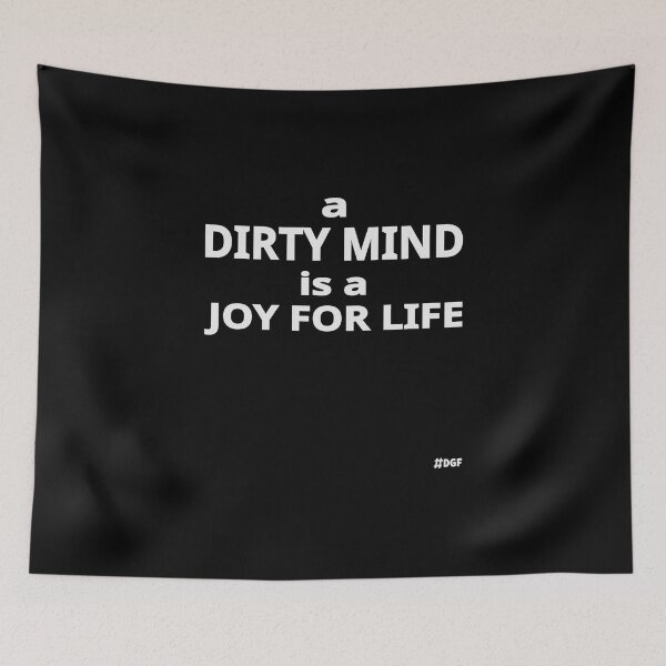 Item preview, A Dirty Mind Is A Joy For Life designed and sold by DiscoGypsyFish.