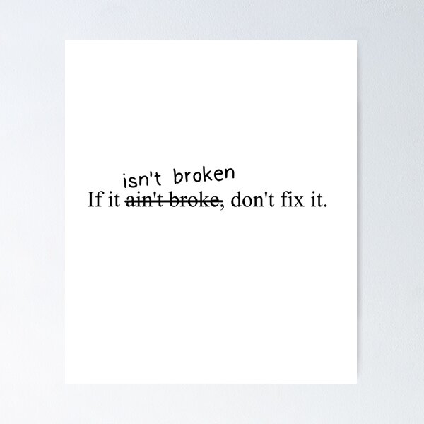 Item preview, If it ain't broke (isn't broken), don't fix it - pedantic grammar designed and sold by Noisy-Introvert.