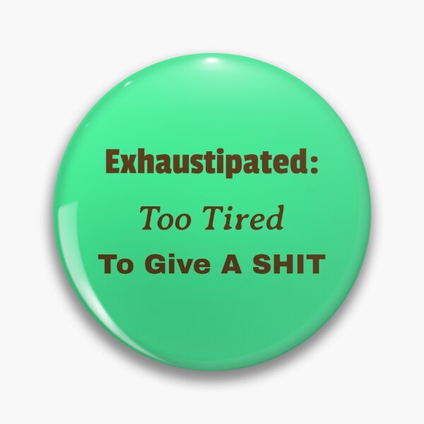 Item preview, Exhaustipated:  Too Tired To Give A SHIT -  Birthdays Christmas Mothers Day Fathers Day Easter Baby Shower Hard Worker designed and sold by guitarkel.