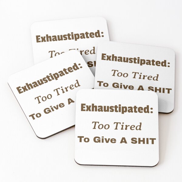 Item preview, Exhaustipated:  Too Tired To Give A SHIT -  Birthdays Christmas Mothers Day Fathers Day Easter Baby Shower Hard Worker designed and sold by guitarkel.