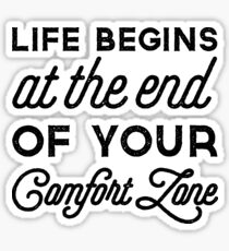 Life begins at the end of your comfort zone Sticker