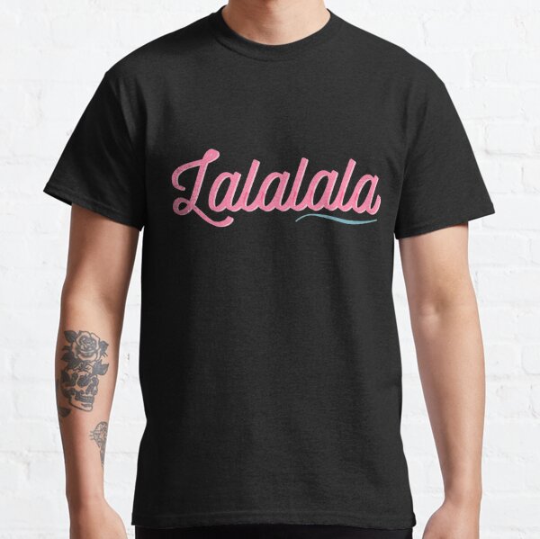 Lalalala T-Shirts | Redbubble