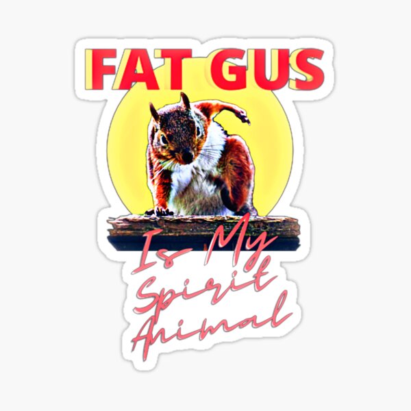 Fat Gus Is My Spirit Animal Sticker