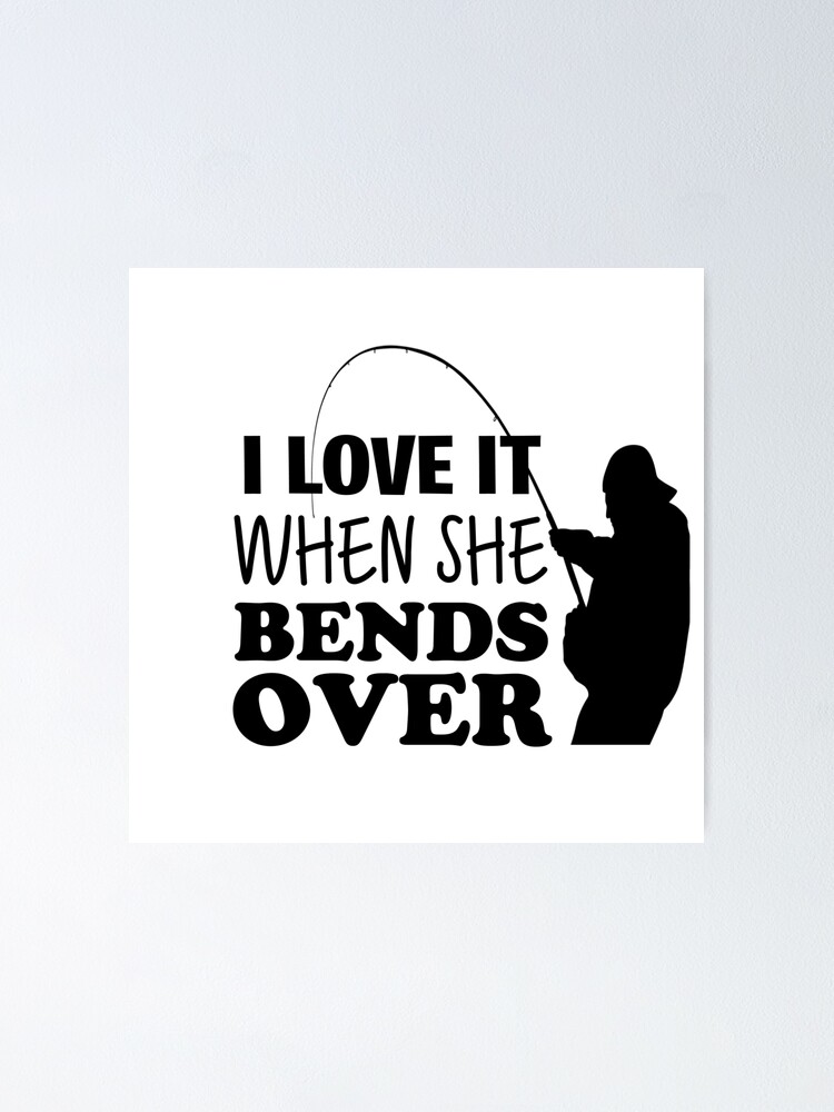 I Like It When She Bends Over Fishing Gifts for Men Poster for