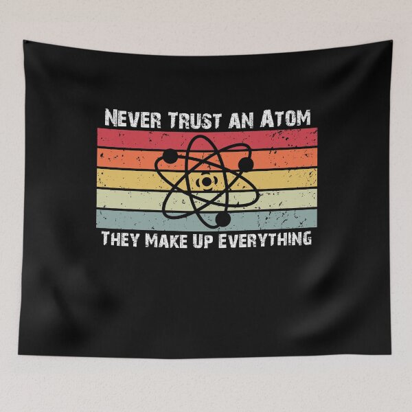 Item preview, Never Trust an Atom, They Make Up Everything Funny Science Graphic designed and sold by Akmloza.