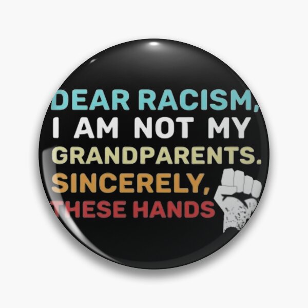 Item preview, Dear racism, I am not my grandparents. Sincerely, these hands designed and sold by Giulio Caputi.
