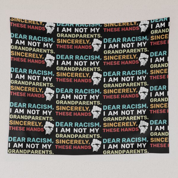 Item preview, Dear racism, I am not my grandparents. Sincerely, these hands designed and sold by Giulio Caputi.