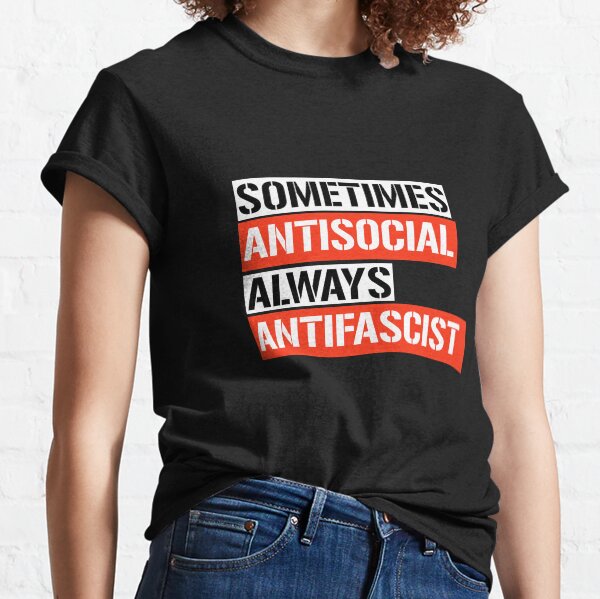 Sometimes Antisocial Always Antifascist Classic T-Shirt