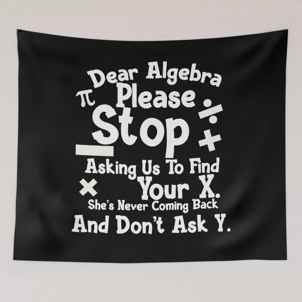Artikelvorschau, Mathe-Zitat Lustige tolle Geschenke für Mathe-Majors Diese liebe Algebra hört auf, uns zu bitten, Ihr X zu finden. Sie kommt nie zurück und fragt nicht Y entworfen und verkauft von Akmloza.