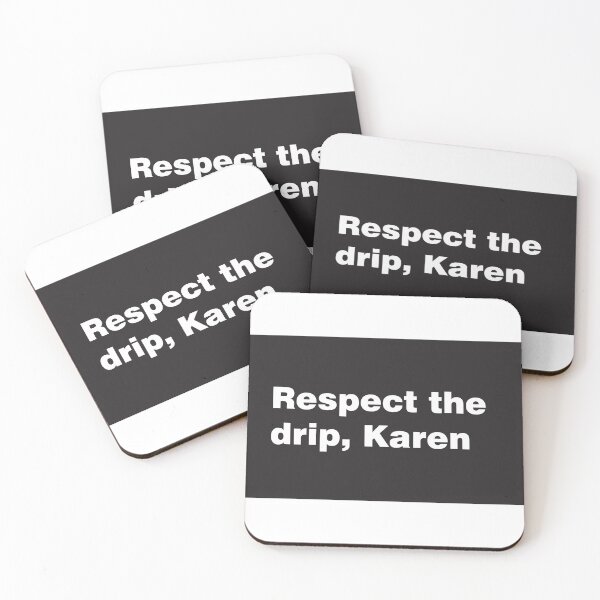 Item preview, Respect the drip, Karen designed and sold by AlexandraNN.
