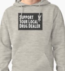 Support Your Local Drug Dealer Pullover Hoodie