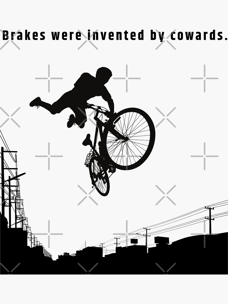 "Brakes were invented by cowards." Sticker by TheRedMoose Redbubble