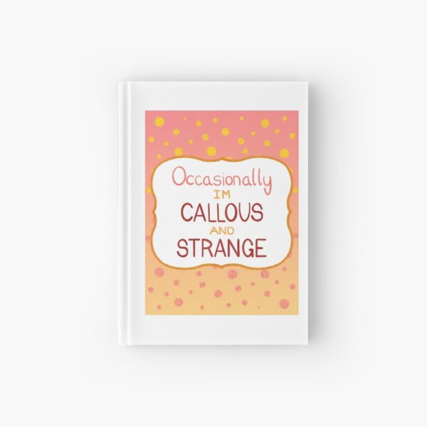 Callous and Strange, Occasionally Hardcover Journal