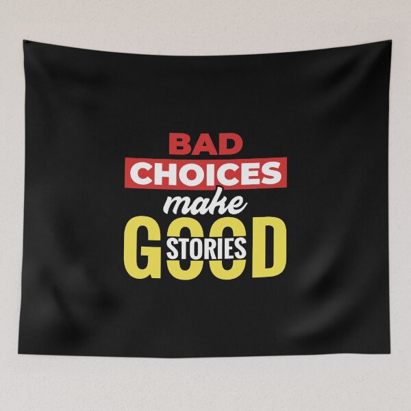 Item preview, Bad Choices Make Good Stories - Life Is All About Choices - Choose Wisely  - Best Inspirational Design for T - Shirts, Phone Cases & Skins Etc designed and sold by ShaykhUmer.