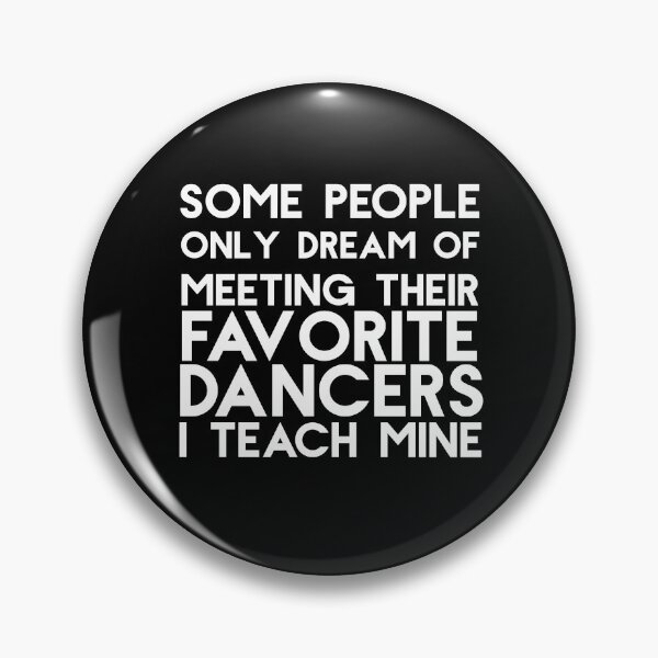 Item preview, I Teach My Favorite Dancers Funny Dance Teacher Some People Only Dream Of Meeting Their Favorite Dancers I Teach Mine designed and sold by Akmloza.