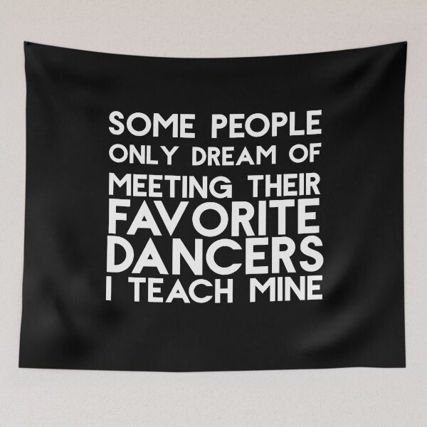 Item preview, I Teach My Favorite Dancers Funny Dance Teacher Some People Only Dream Of Meeting Their Favorite Dancers I Teach Mine designed and sold by Akmloza.