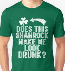 Does This Shamrock Make Me Look Drunk Unisex T-Shirt