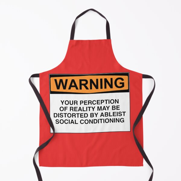 Item preview, WARNING: YOUR PERCEPTION OF REALITY MAY BE DISTORTED BY ABLEIST SOCIAL CONDITIONING designed and sold by Rob Price.