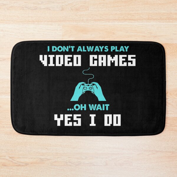 Item preview, I DON'T ALWAYS PLAY VIDEO GAMES OH WAIT YES I DO designed and sold by Kaliarizone.