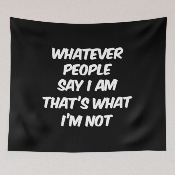 Item preview, Whatever People Say I Am, That’s What I’m Not designed and sold by Artistive.
