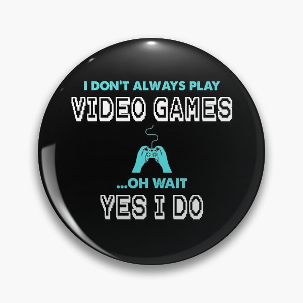 Item preview, Copy of I DON'T ALWAYS PLAY VIDEO GAMES OH WAIT YES I DO designed and sold by Kaliarizone.