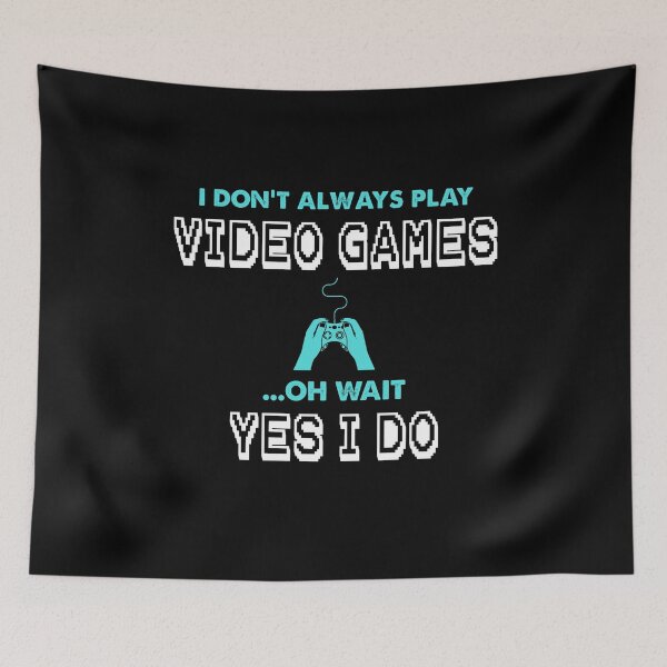 Item preview, Copy of I DON'T ALWAYS PLAY VIDEO GAMES OH WAIT YES I DO designed and sold by Kaliarizone.