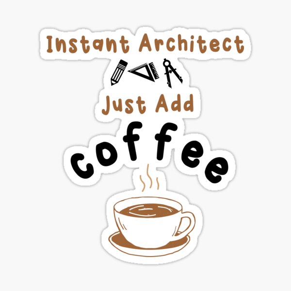 Item preview, Instant Architect, Just Add Coffee Funny Architecture  designed and sold by Stella Clue.