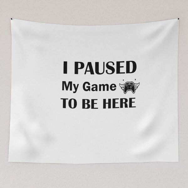 Item preview, I Paused My Game To Be Here designed and sold by ThebestArtshop.
