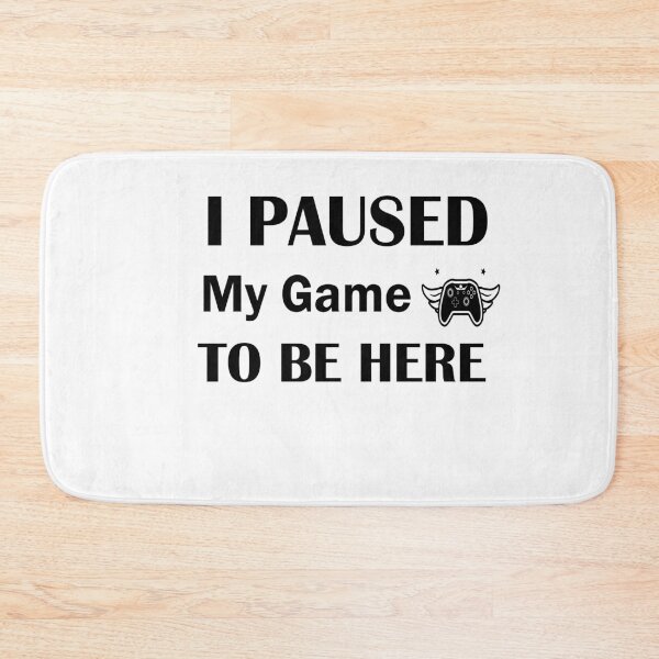 Item preview, I Paused My Game To Be Here designed and sold by ThebestArtshop.