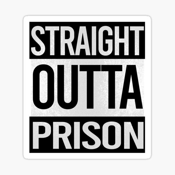 "Straight Outta Prison" Sticker for Sale by saltashdesigns | Redbubble