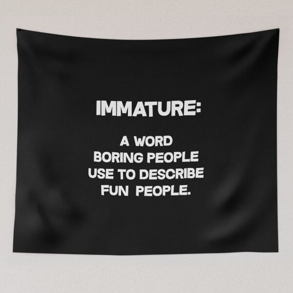 Item preview, Immature A Word Boring People designed and sold by dacdibac.