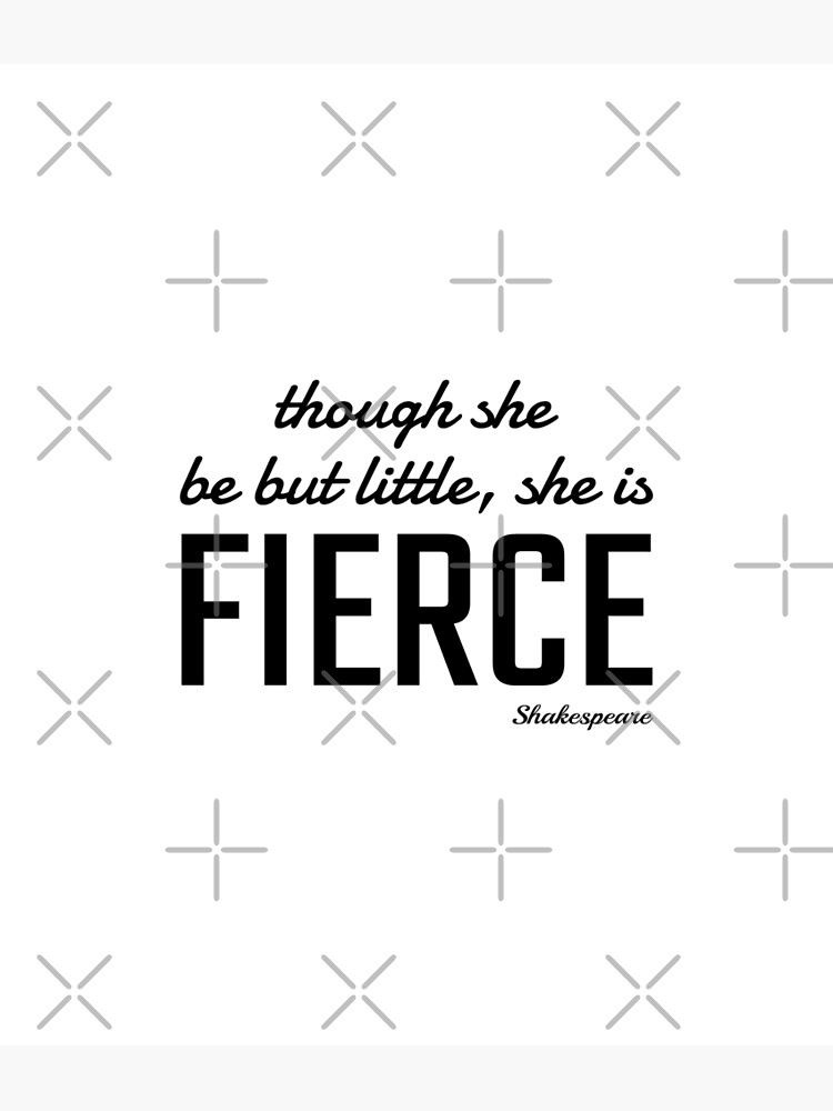 though-she-be-but-little-she-is-fierce-motivational-shakespeare