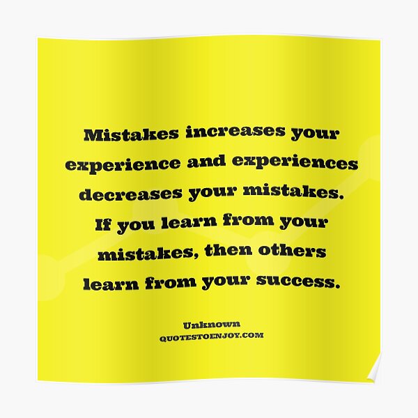 Mistakes increases your experience and experiences... - Author Unknown Poster