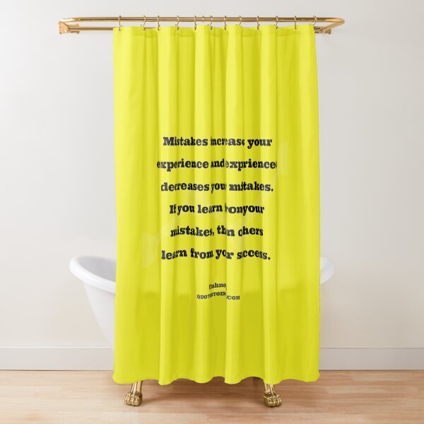 Mistakes increases your experience and experiences... - Author Unknown Shower Curtain