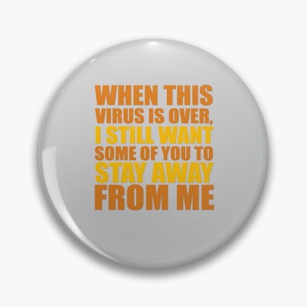 Item preview, WHEN THIS VIRUS IS OVER, I STILL WANT SOME OF YOU TO STAY AWAY FROM ME designed and sold by Cr1sV.