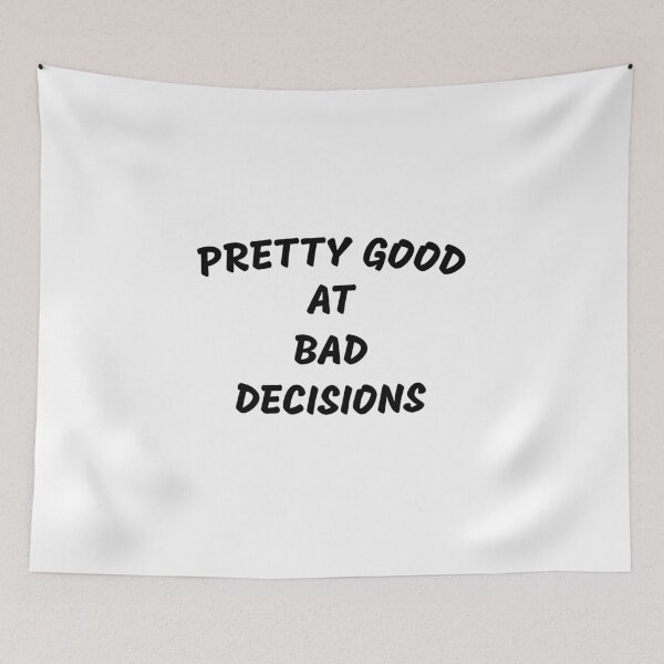 Item preview, Pretty good at bad decisions, Sarcasm, Ironic, Gift idea, Wrong decisions designed and sold by cyhdesign.