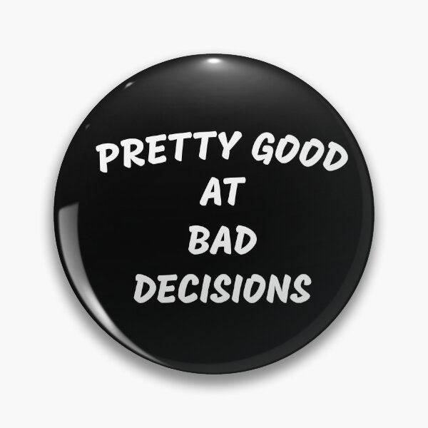 Item preview, Pretty good at bad decisions, Sarcasm, Ironic, Gift idea, Wrong decisions designed and sold by cyhdesign.