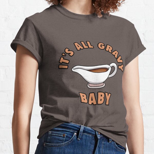 It's All Gravy Baby Classic T-Shirt