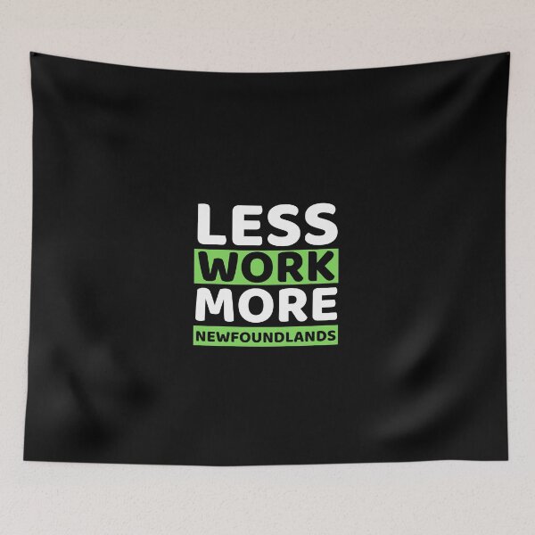 Item preview, Less Work More Newfoundlands designed and sold by bifkee19.