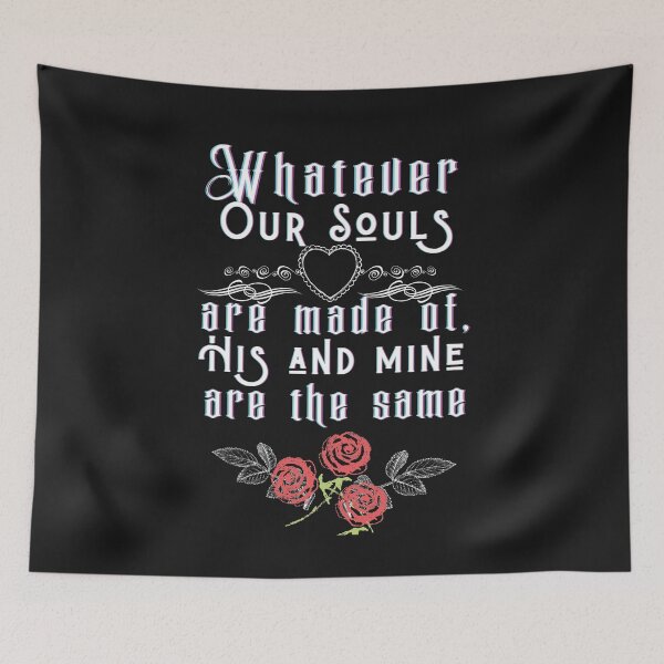 Item preview, Whatever our souls are made of, his and mine are the same - Emily Brontë  designed and sold by EvaWolf.