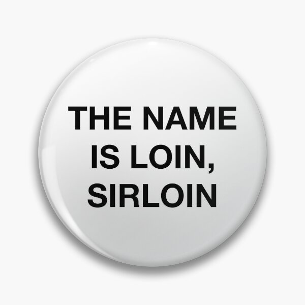 Item preview, THE NAME IS LOIN, SIRLOIN designed and sold by SprayandPray69.